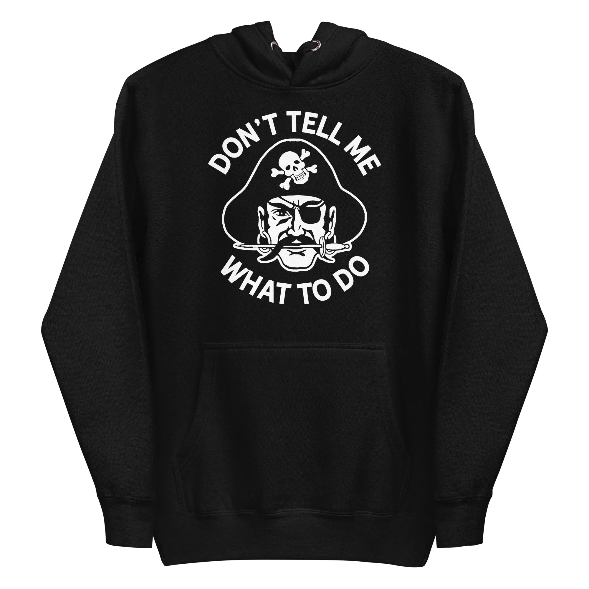 Don't Tell Me What To Do Pirate Unisex Hoodie