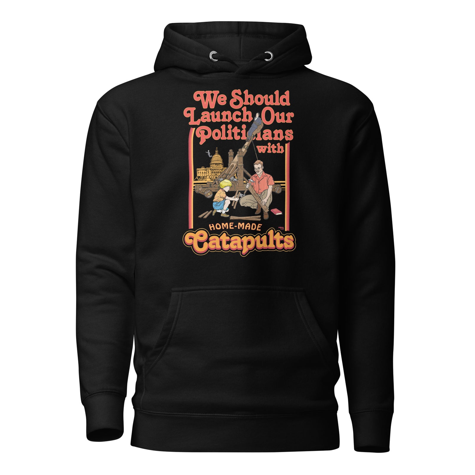 We Should Launch Our Politicians with Homemade Catapults Unisex Hoodie