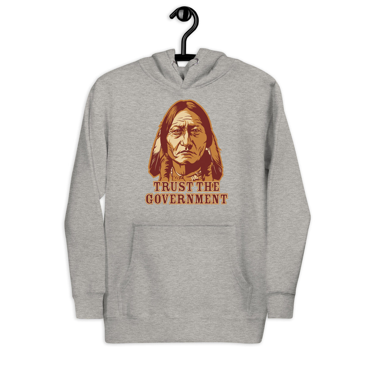 Trust the Government Sitting Bull Hoodie Sweatshirt