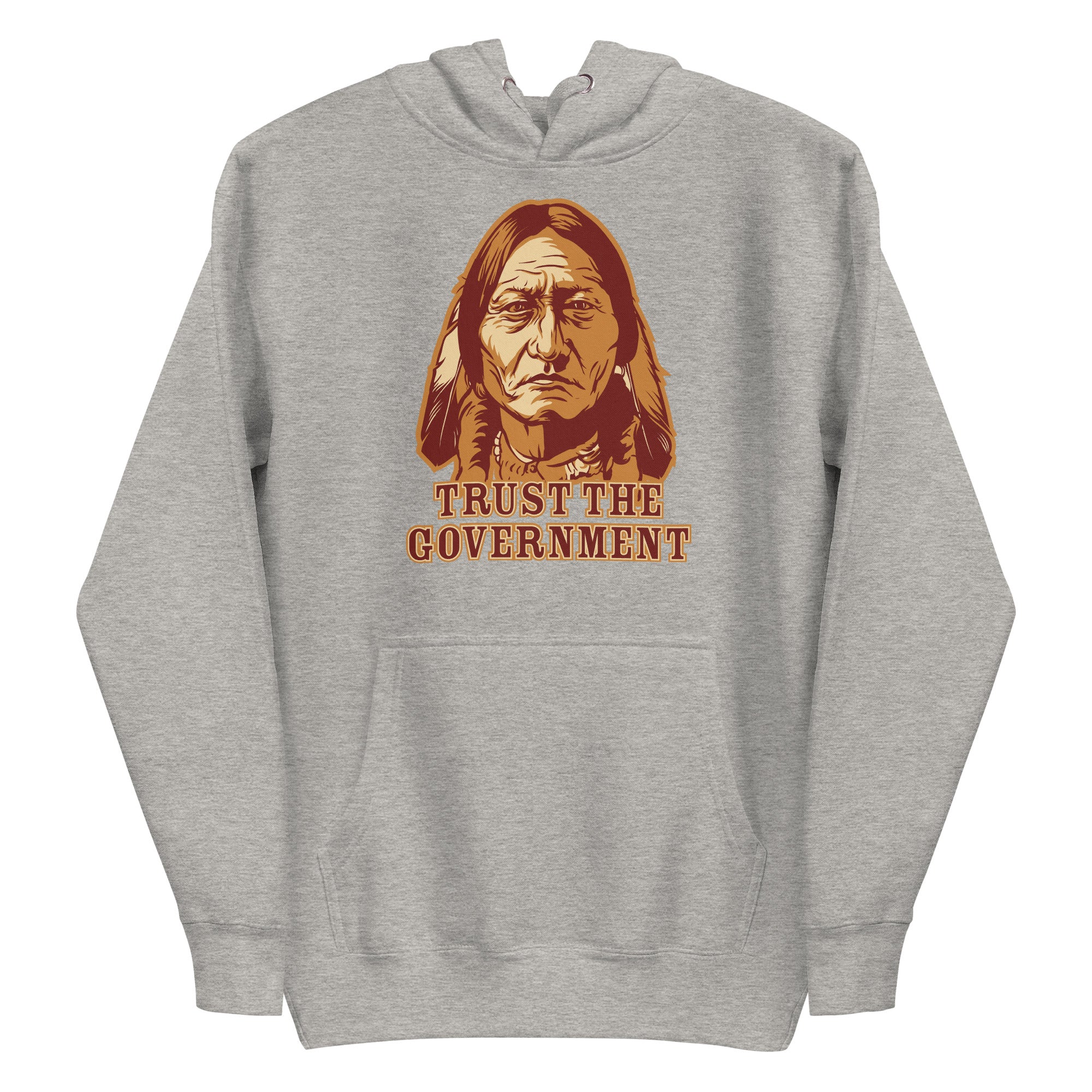 Trust the Government Sitting Bull Hoodie Sweatshirt