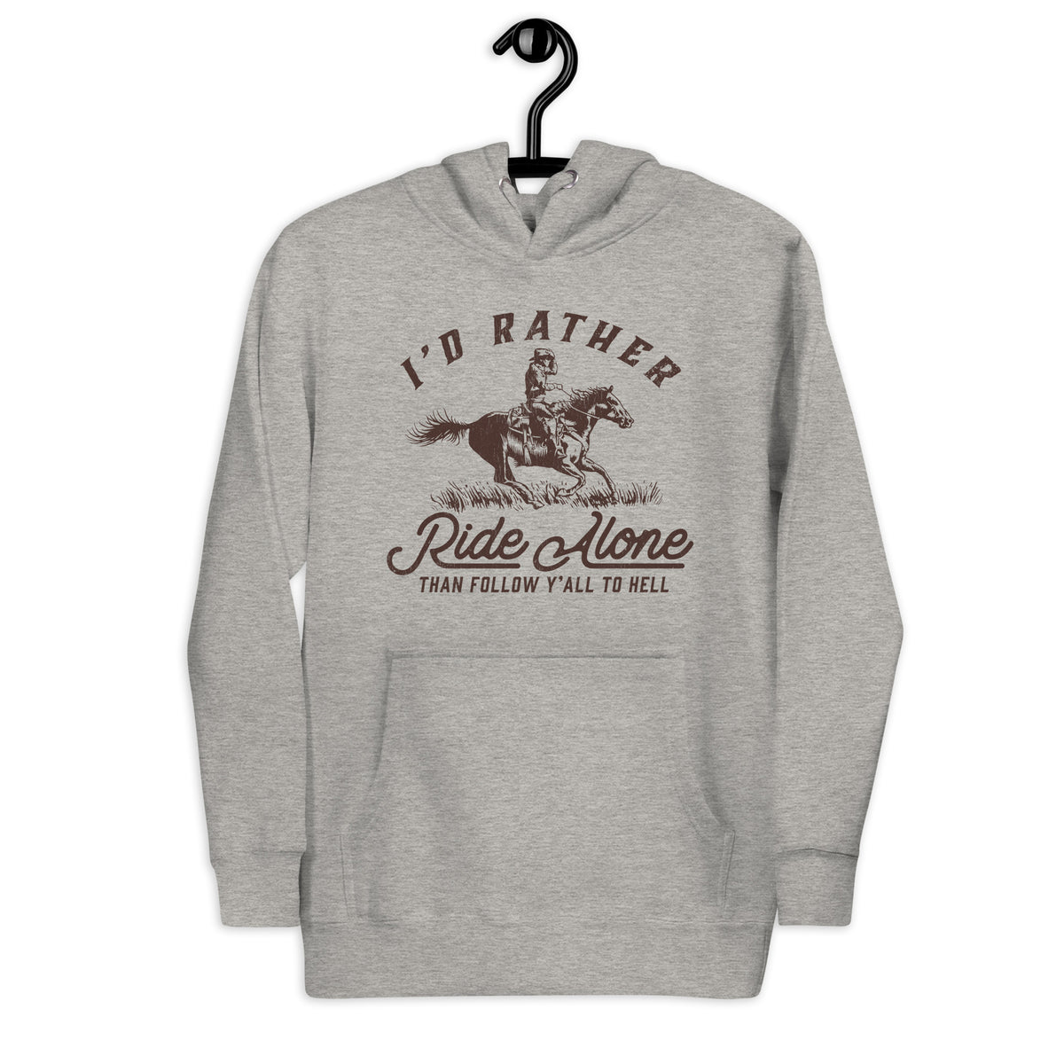 I&#39;s Rather Ride Alone Than Follow You All To Hell Unisex Hoodie