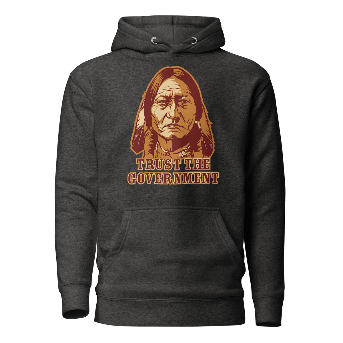 Trust the Government Sitting Bull Hoodie Sweatshirt