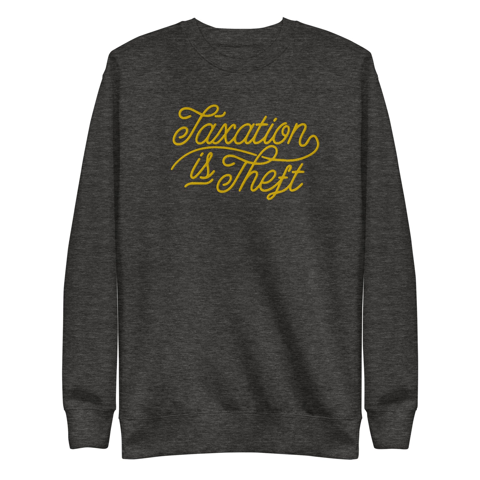 Taxation is theft Embroidered Crewneck Sweatshirt