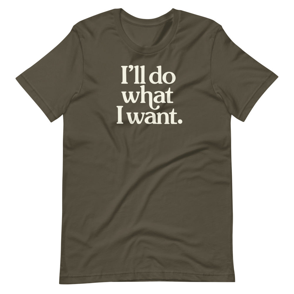 I&#39;ll Do What I Want Short-Sleeve Unisex T-Shirt