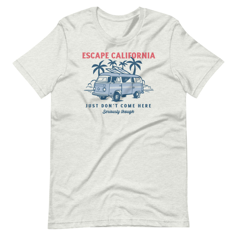 Escape California Just Don&#39;t Come Here Short-Sleeve Unisex T-Shirt