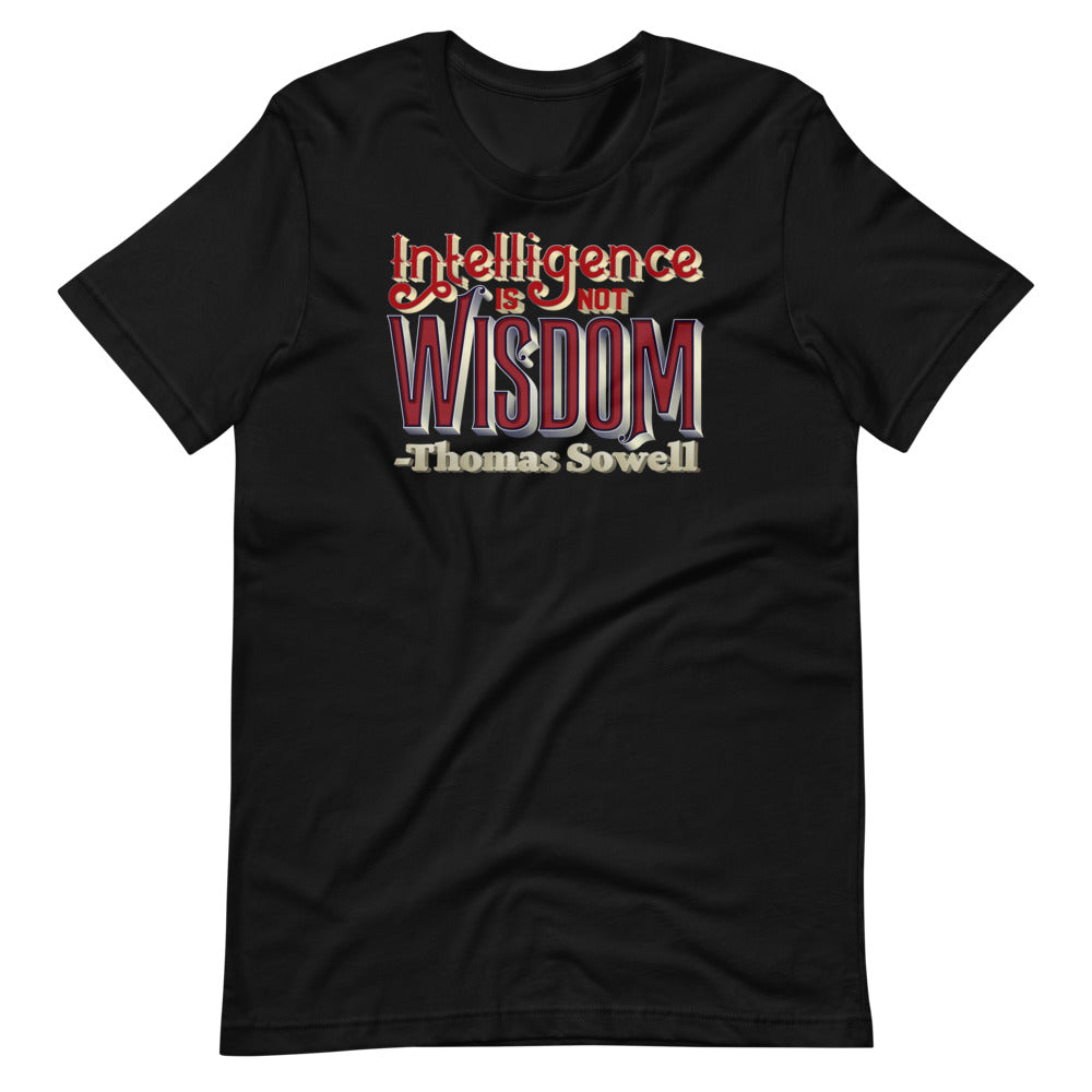 Intelligence Is Not Wisdom Thomas Sowell Quote Unisex T-Shirt