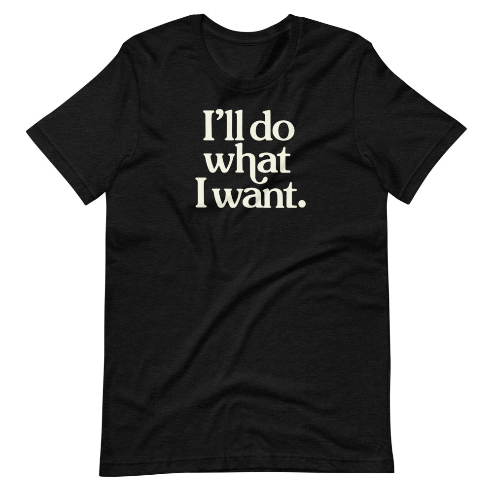 I'll Do What I Want Short-Sleeve Unisex T-Shirt
