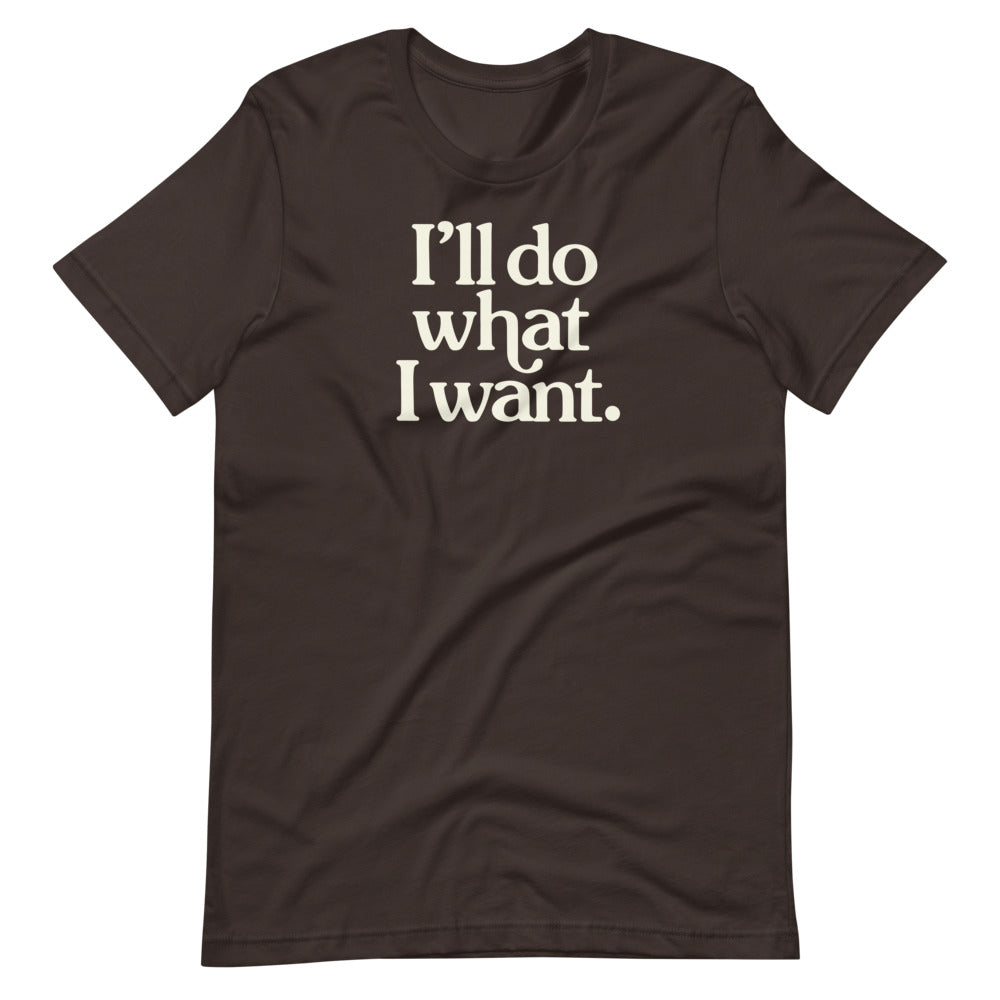 I&#39;ll Do What I Want Short-Sleeve Unisex T-Shirt