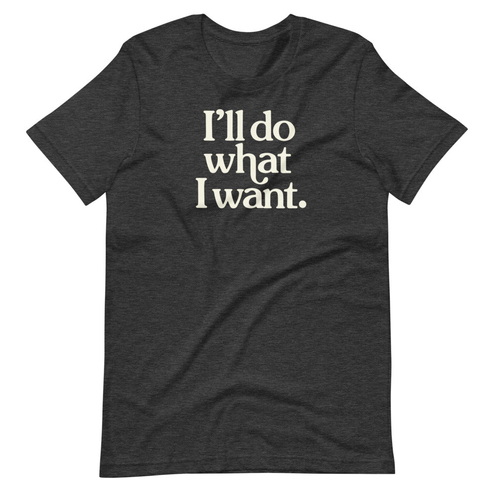 I'll Do What I Want Short-Sleeve Unisex T-Shirt