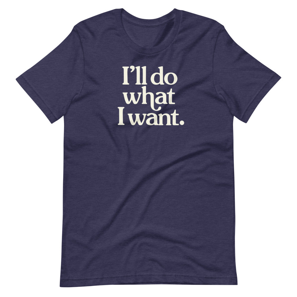 I'll Do What I Want Short-Sleeve Unisex T-Shirt