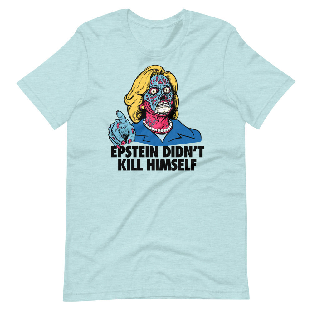 Epstein Didn&#39;t Kill Himself They Live Hillary T-Shirt