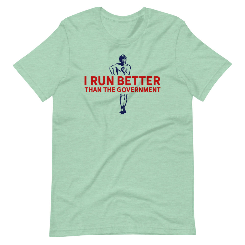 I Run Better Than the Government Athletic T-Shirt