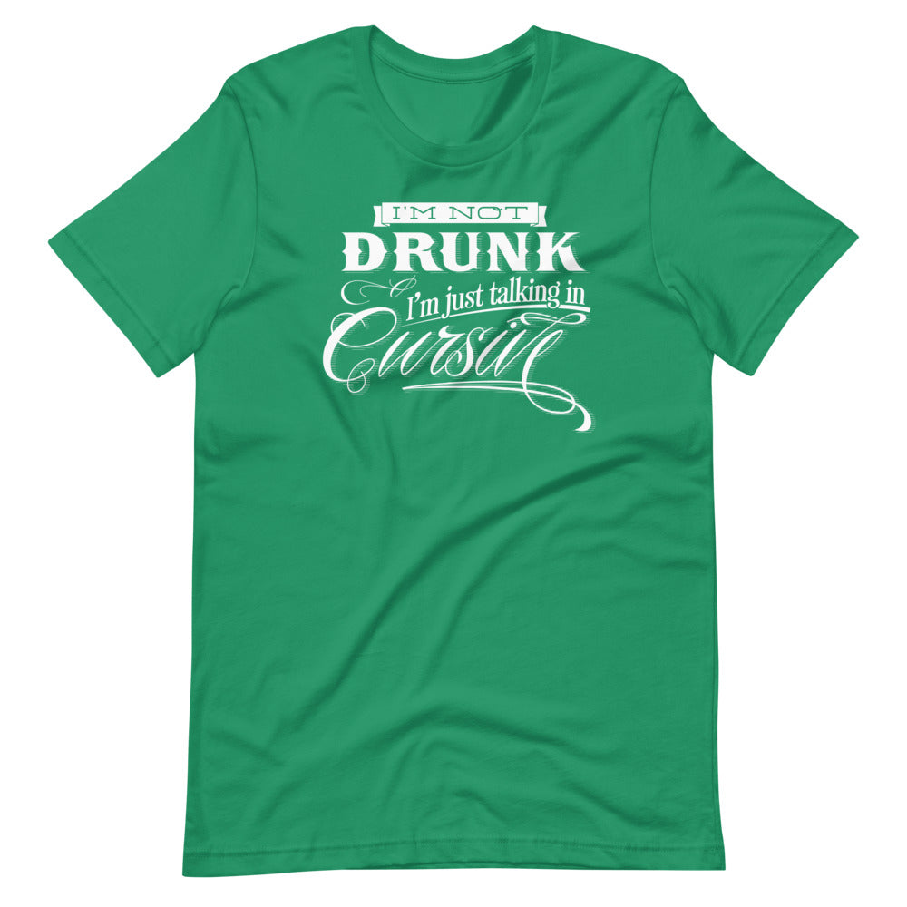 I&#39;m Not Drunk I&#39;m Talking In Cursive St Patty&#39;s Day Short-Sleeve Unisex T-Shirt