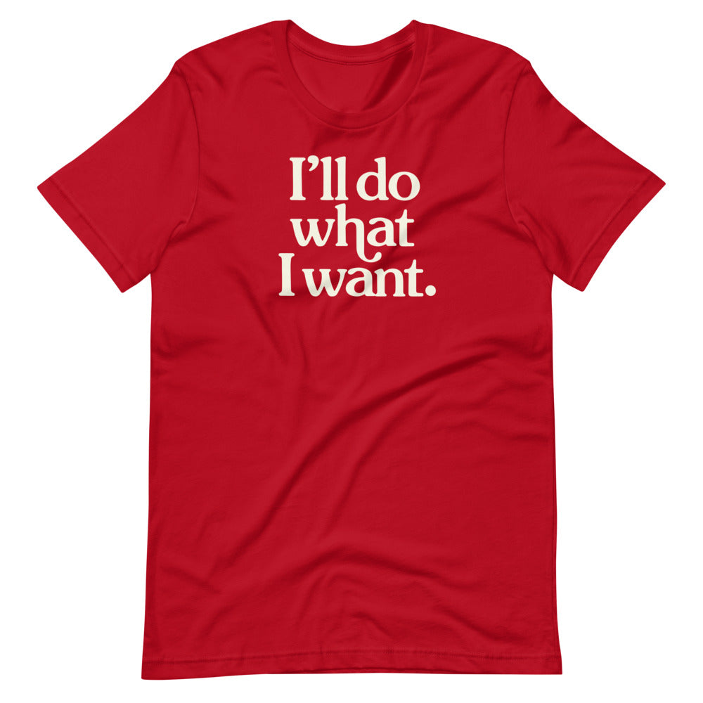 I&#39;ll Do What I Want Short-Sleeve Unisex T-Shirt