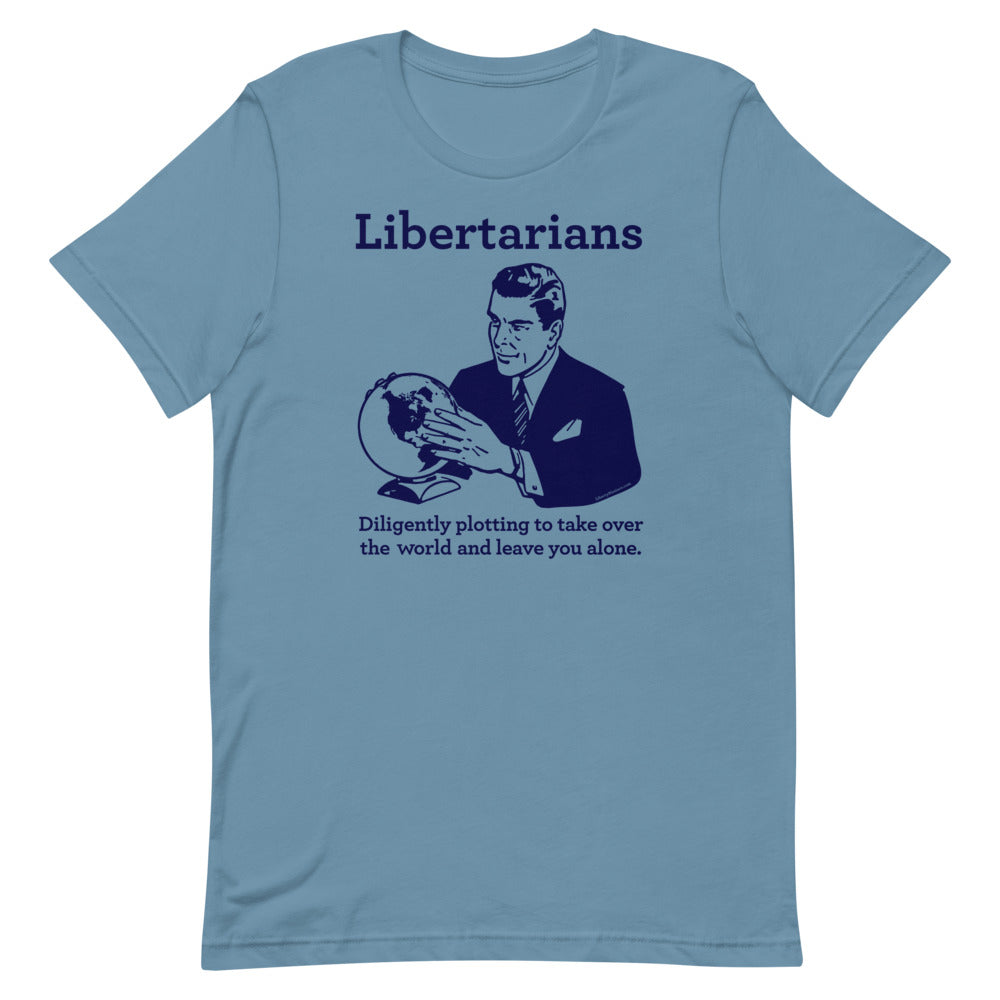 Libertarians Plotting to Take Over the World T-Shirt