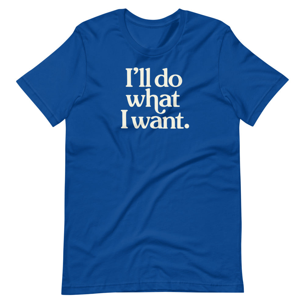 I'll Do What I Want Short-Sleeve Unisex T-Shirt