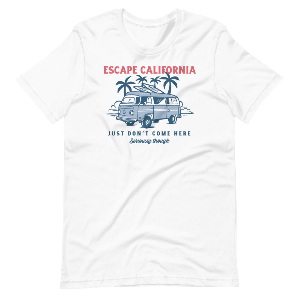 Escape California Just Don&#39;t Come Here Short-Sleeve Unisex T-Shirt