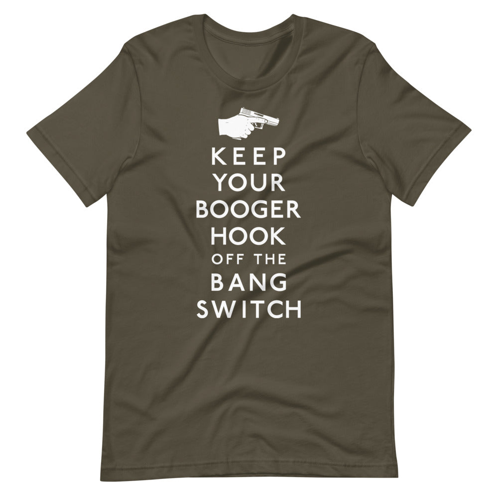 Keep Your Booger Hook Off the Bang Switch Shirt