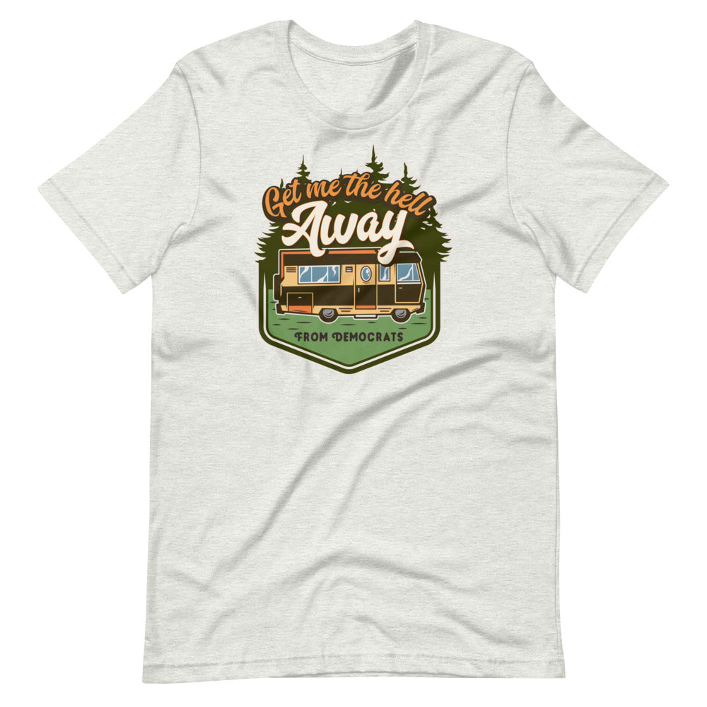 Get Me the Hell Away from Democrats RV T-Shirt