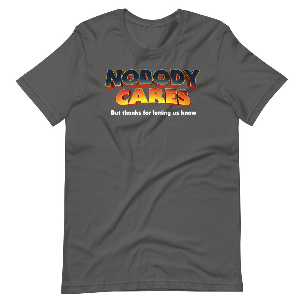 Nobody Cares But Thanks For Letting Us Know Short-Sleeve Unisex T-Shirt