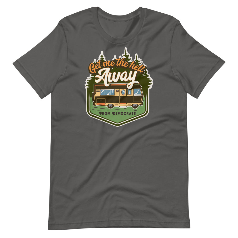 Get Me the Hell Away from Democrats RV T-Shirt