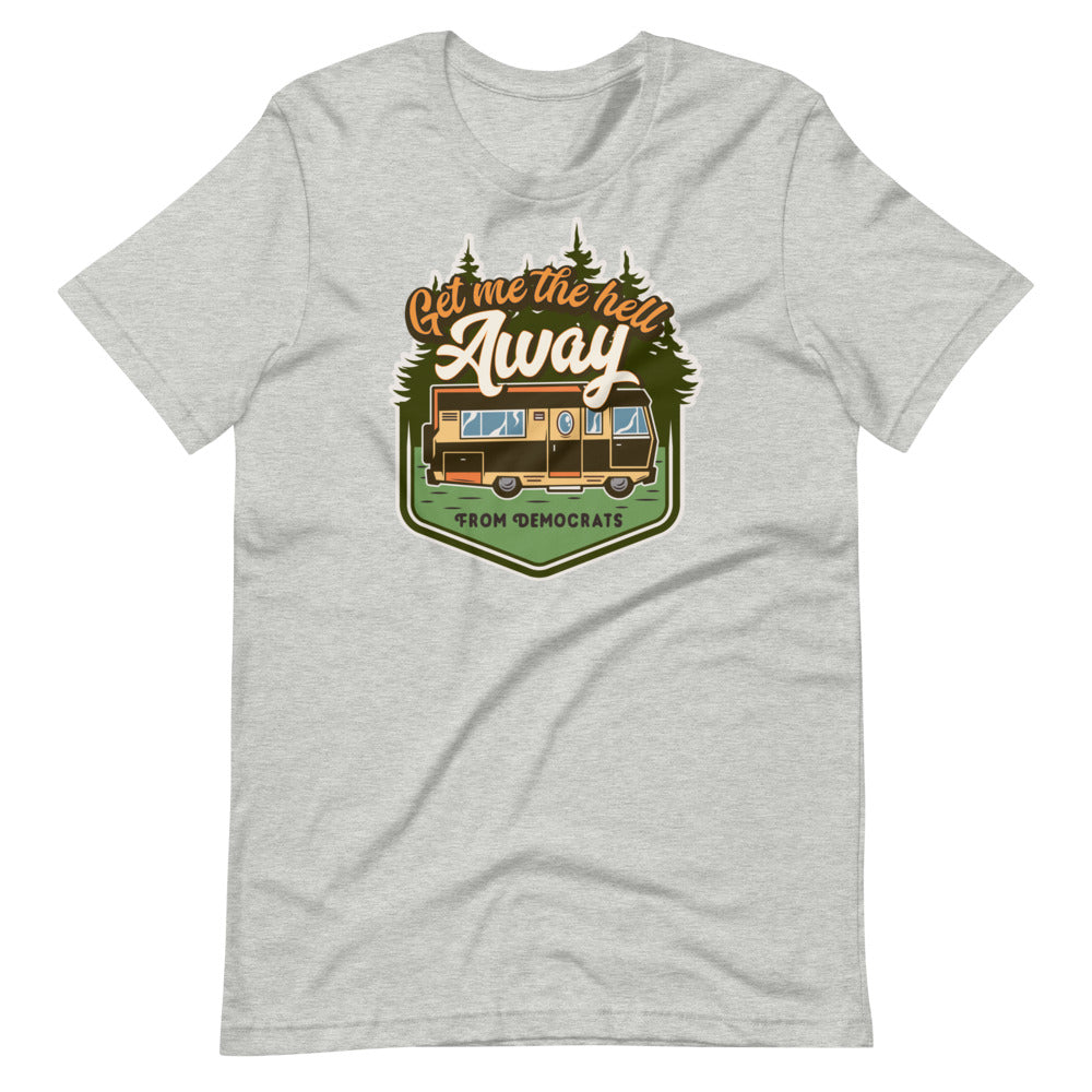 Get Me the Hell Away from Democrats RV T-Shirt