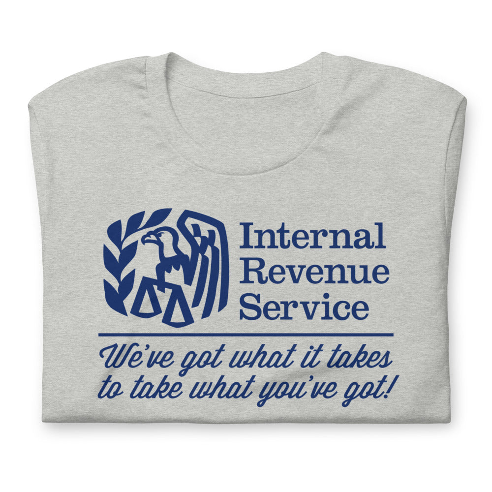 IRS We've Got What It Takes To Take What You've Got Shirts