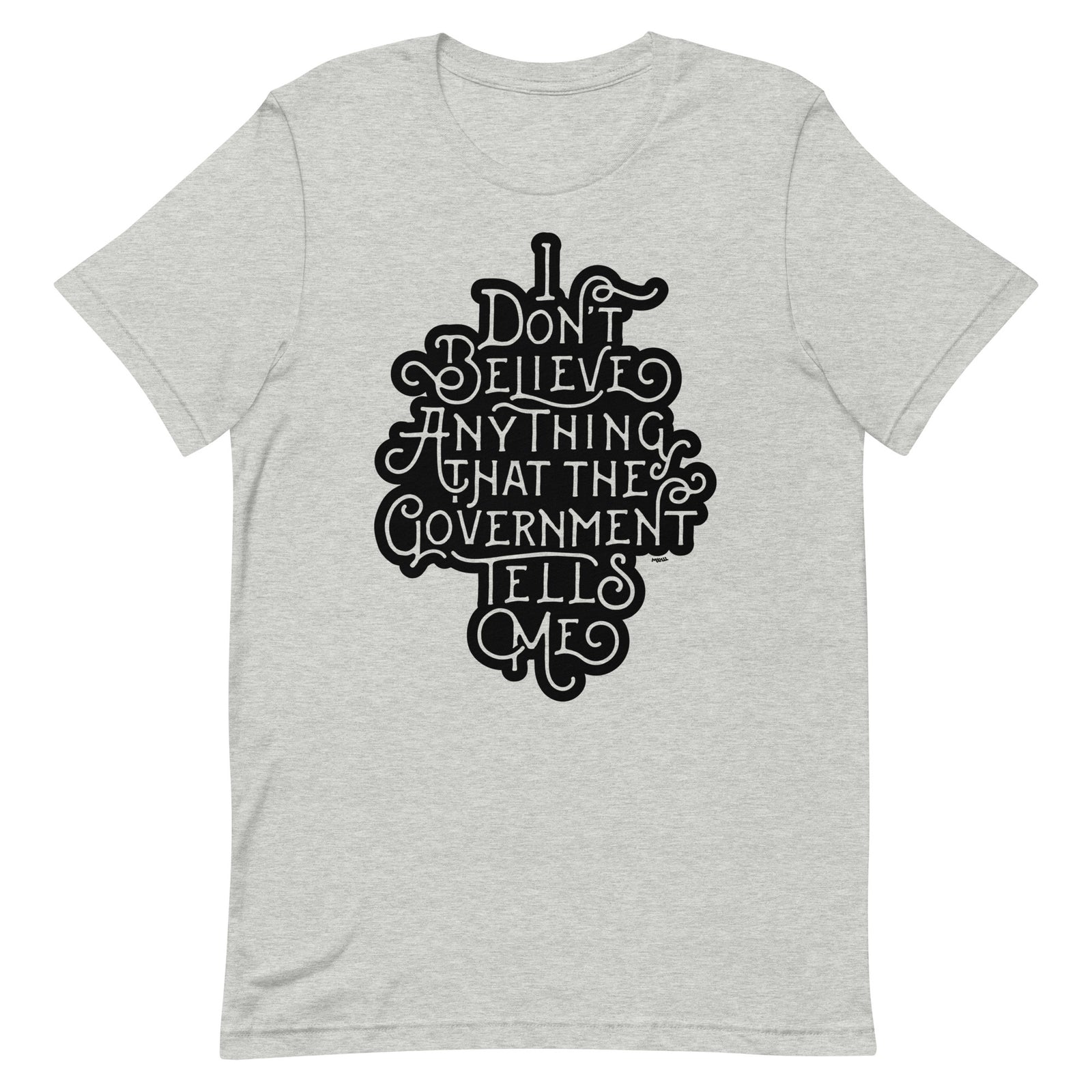I Don't Believe Anything That the Government Tells Me Graphic T-Shirt