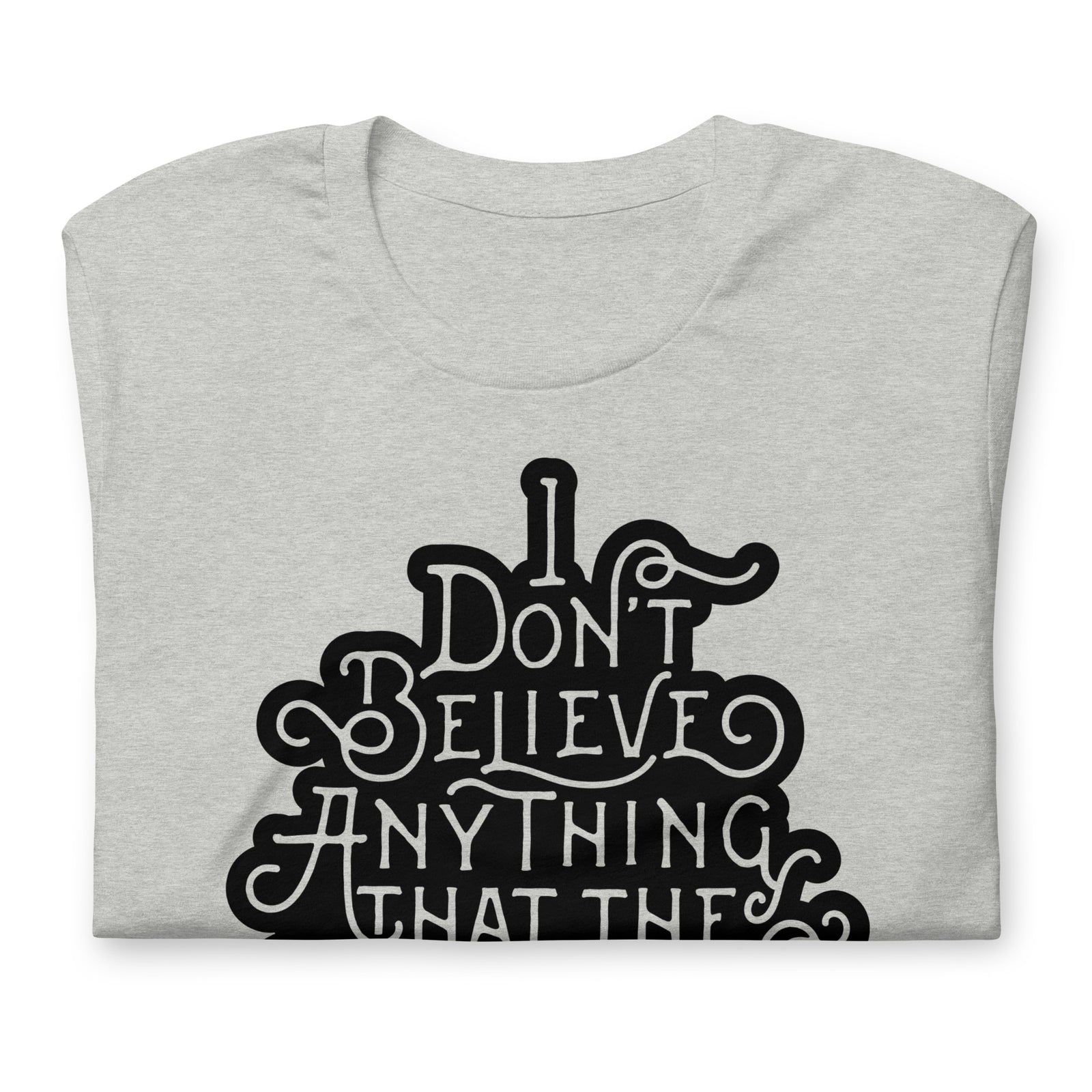 I Don't Believe Anything That the Government Tells Me Graphic T-Shirt