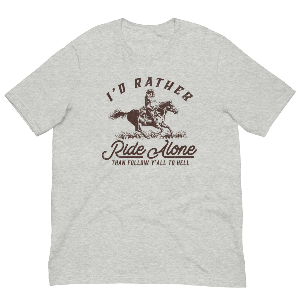 I&#39;d Rather Ride Alone Than Follow Y-All to Hell Shirt