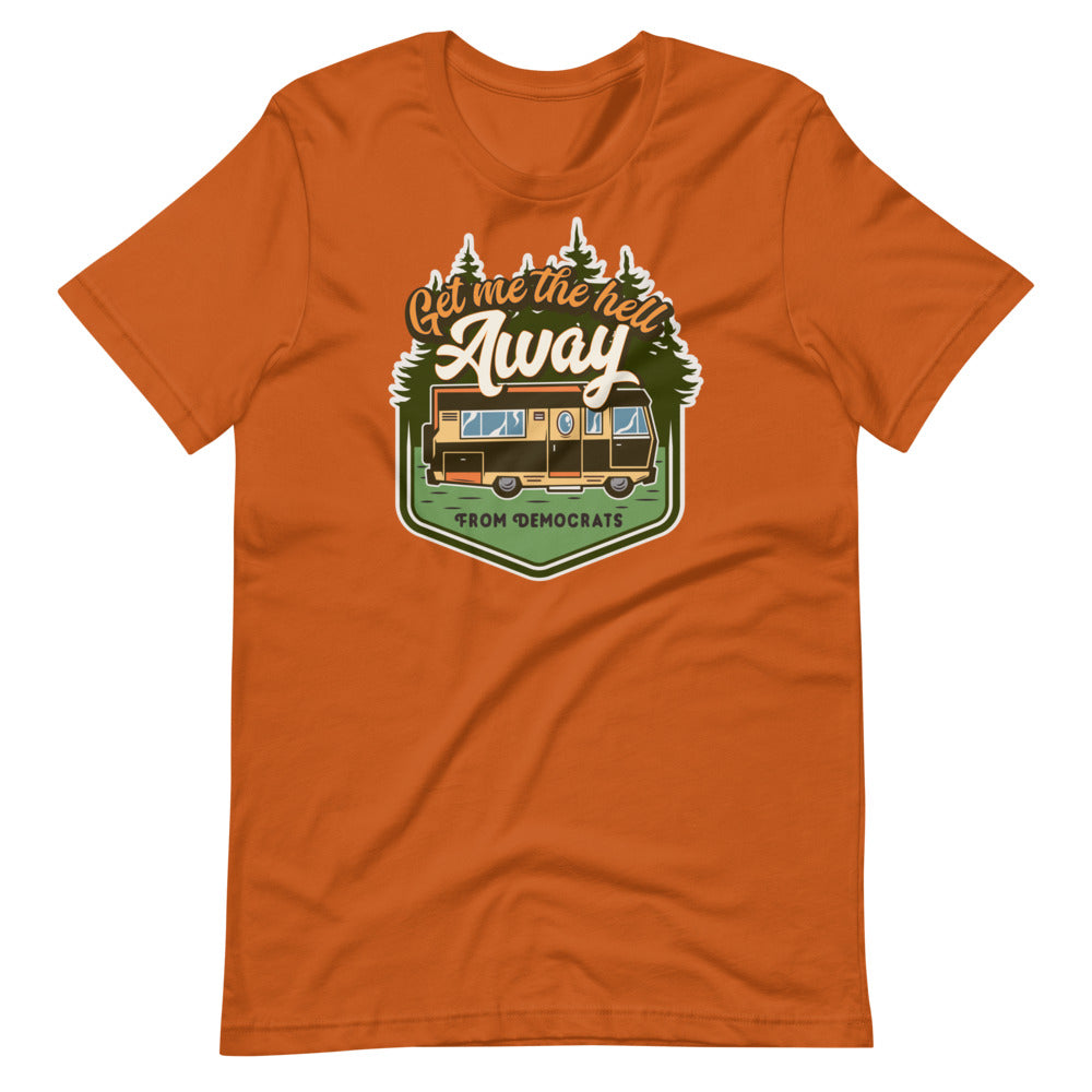 Get Me the Hell Away from Democrats RV T-Shirt