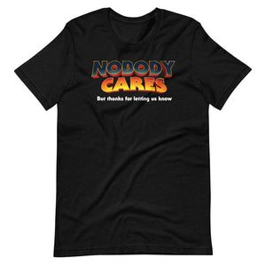 Nobody Cares But Thanks For Letting Us Know Short-Sleeve Unisex T-Shirt