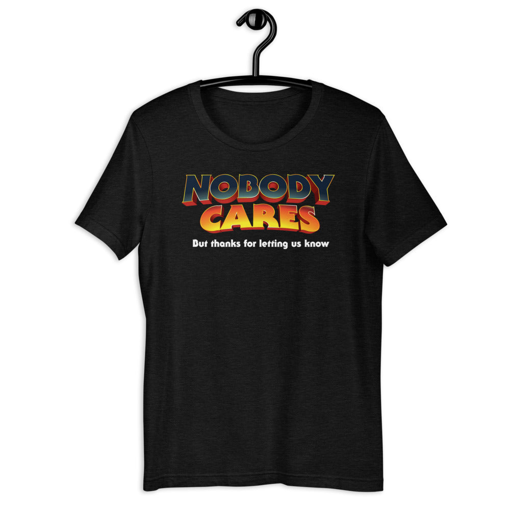 Nobody Cares But Thanks For Letting Us Know Short-Sleeve Unisex T-Shirt