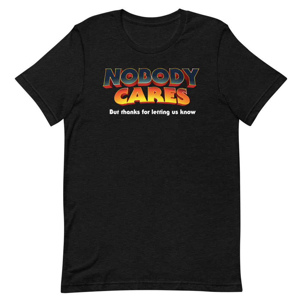 Nobody Cares But Thanks For Letting Us Know Short-Sleeve Unisex T-Shirt