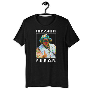 Mission FUBAR W Unisex T-Shirt