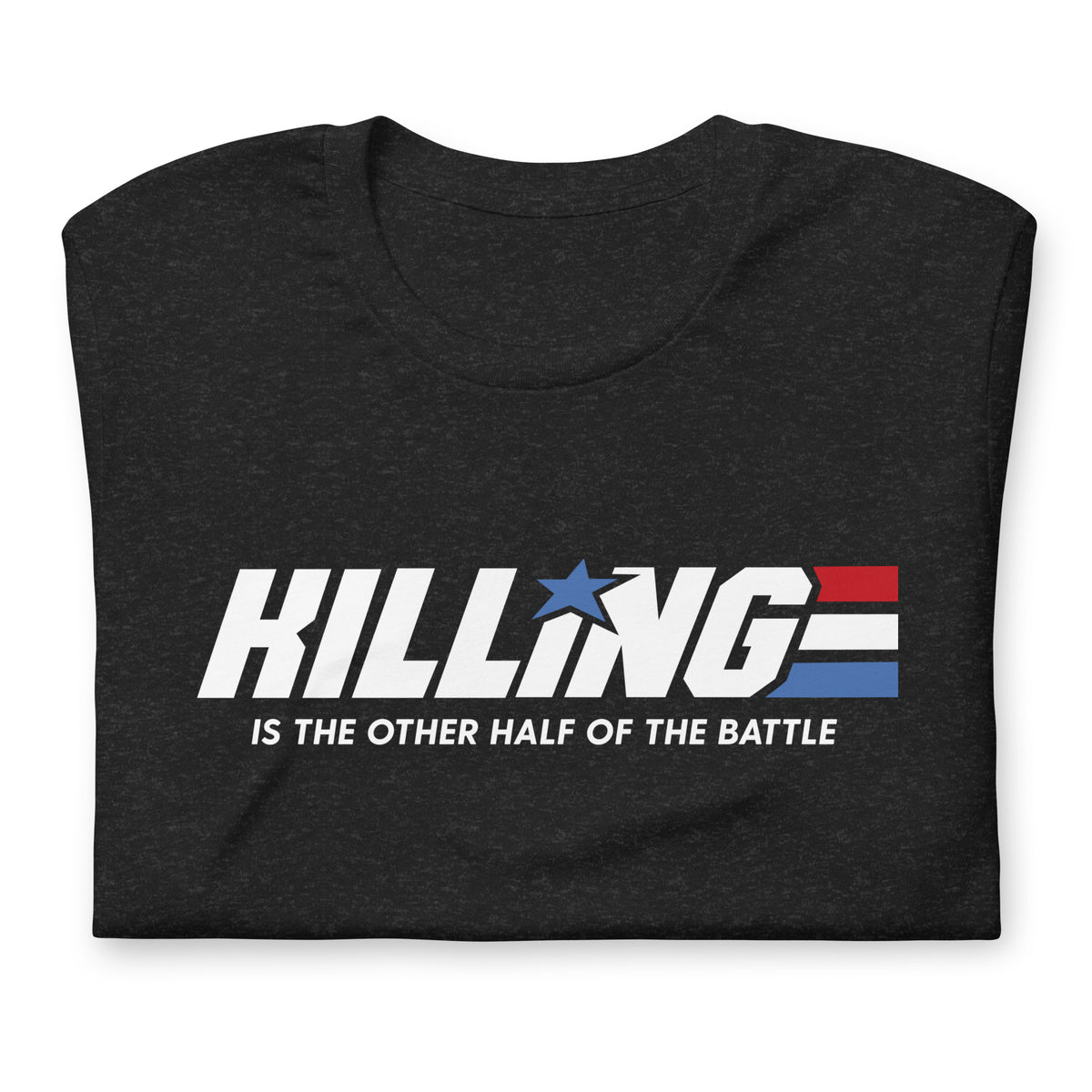 Killing Is the Other Half of the Battle T-Shirt
