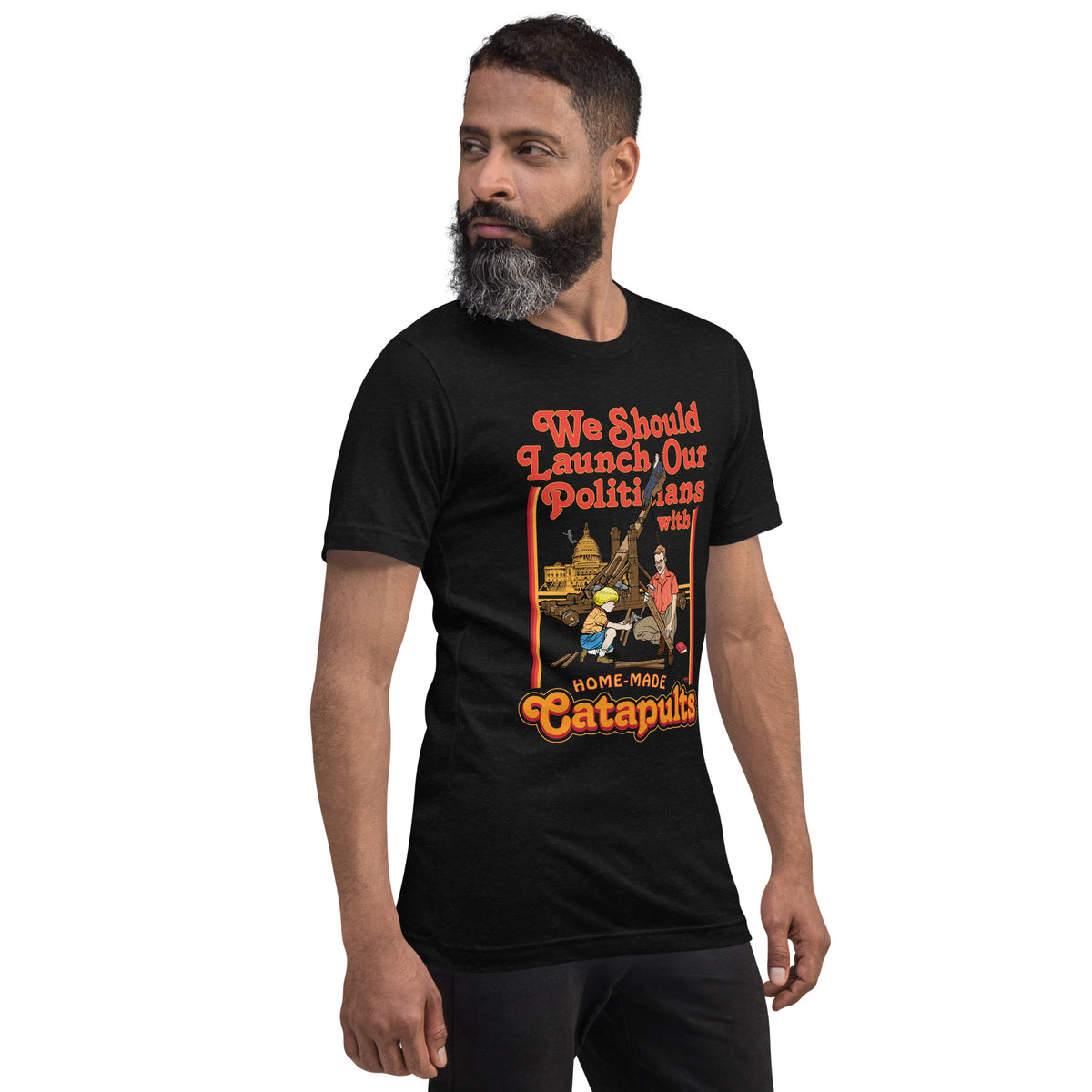 We Should Launch Our Politicians with Homemade Catapults T-Shirt
