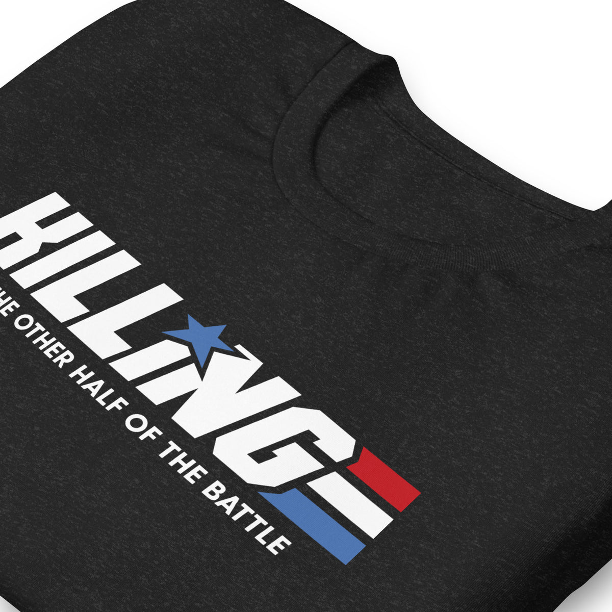 Killing Is the Other Half of the Battle T-Shirt