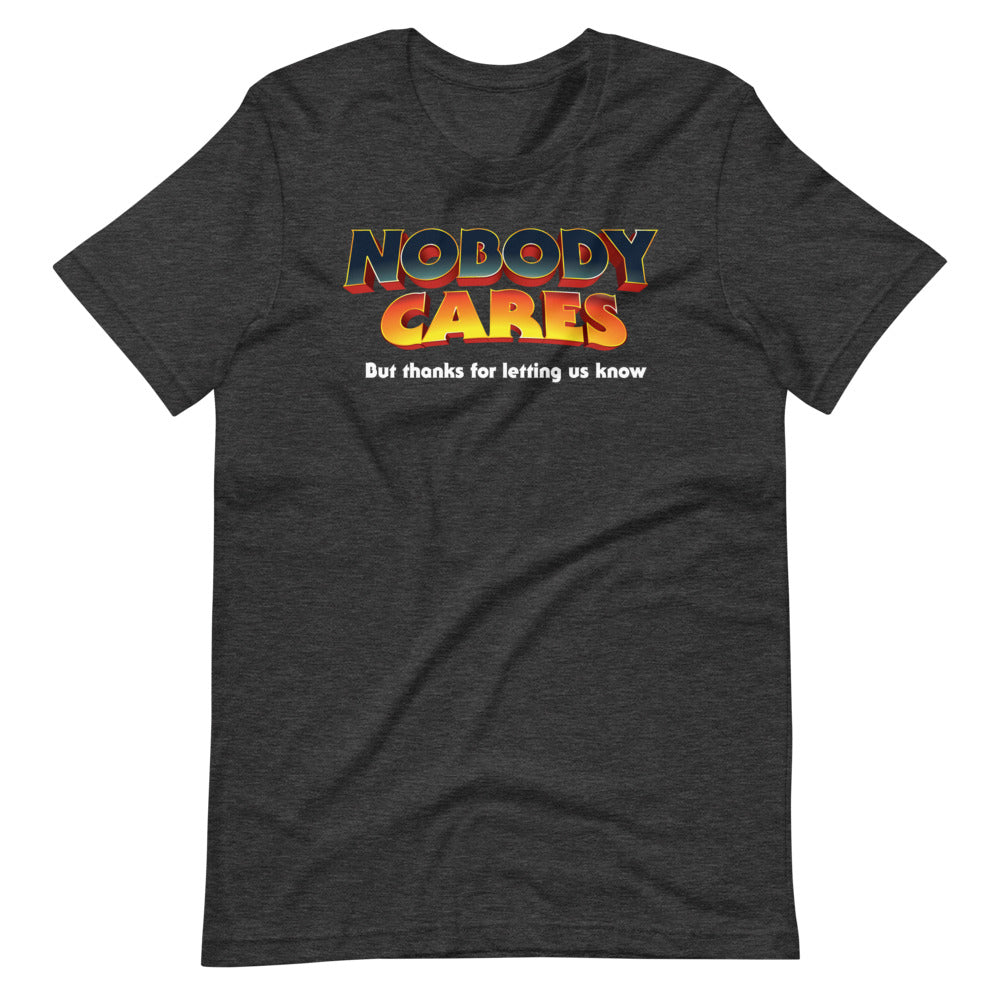 Nobody Cares But Thanks For Letting Us Know Short-Sleeve Unisex T-Shirt