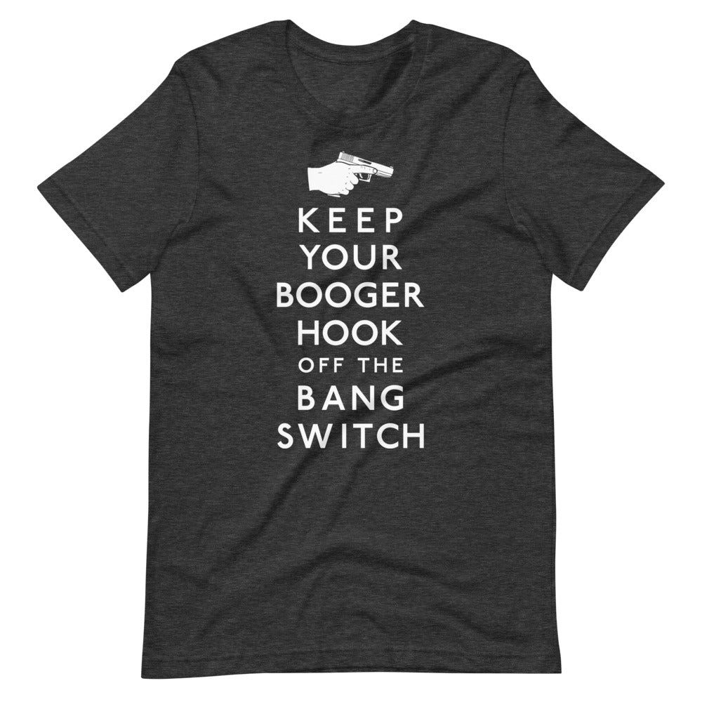 Keep Your Booger Hook Off the Bang Switch Shirt