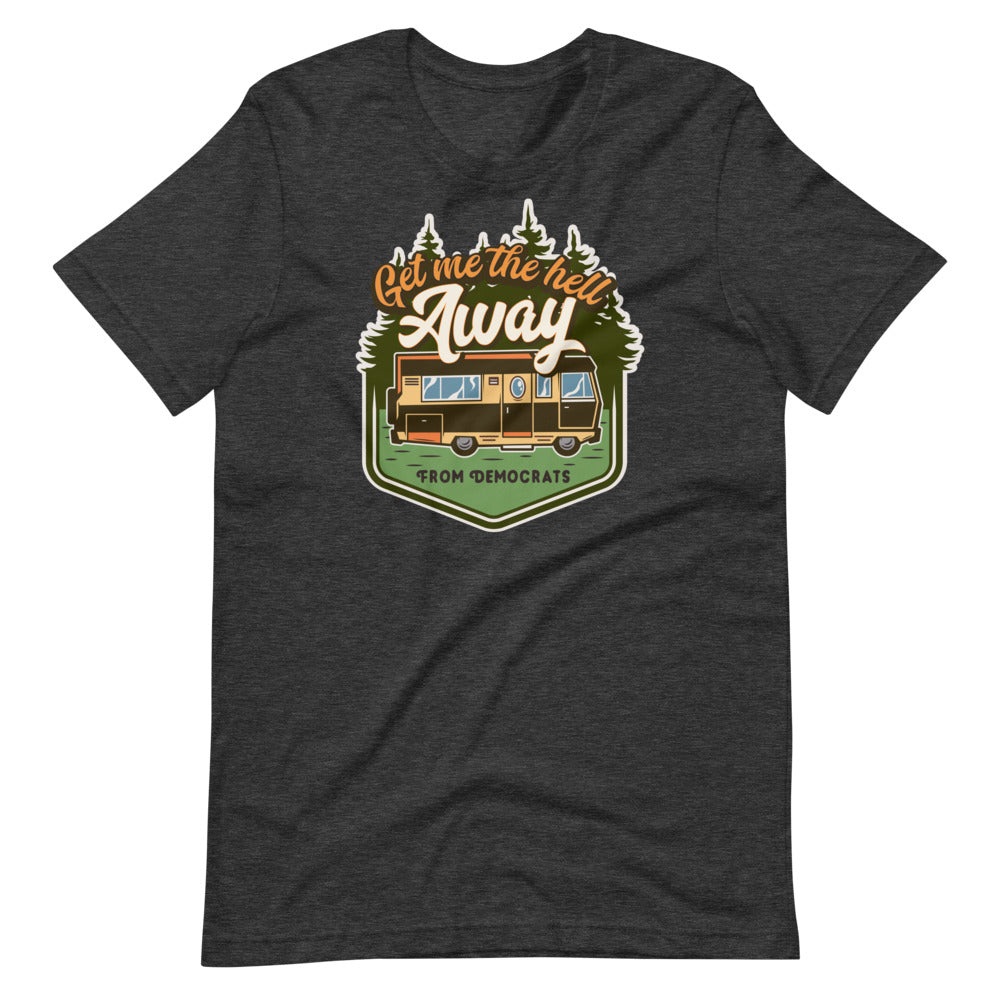 Get Me the Hell Away from Democrats RV T-Shirt