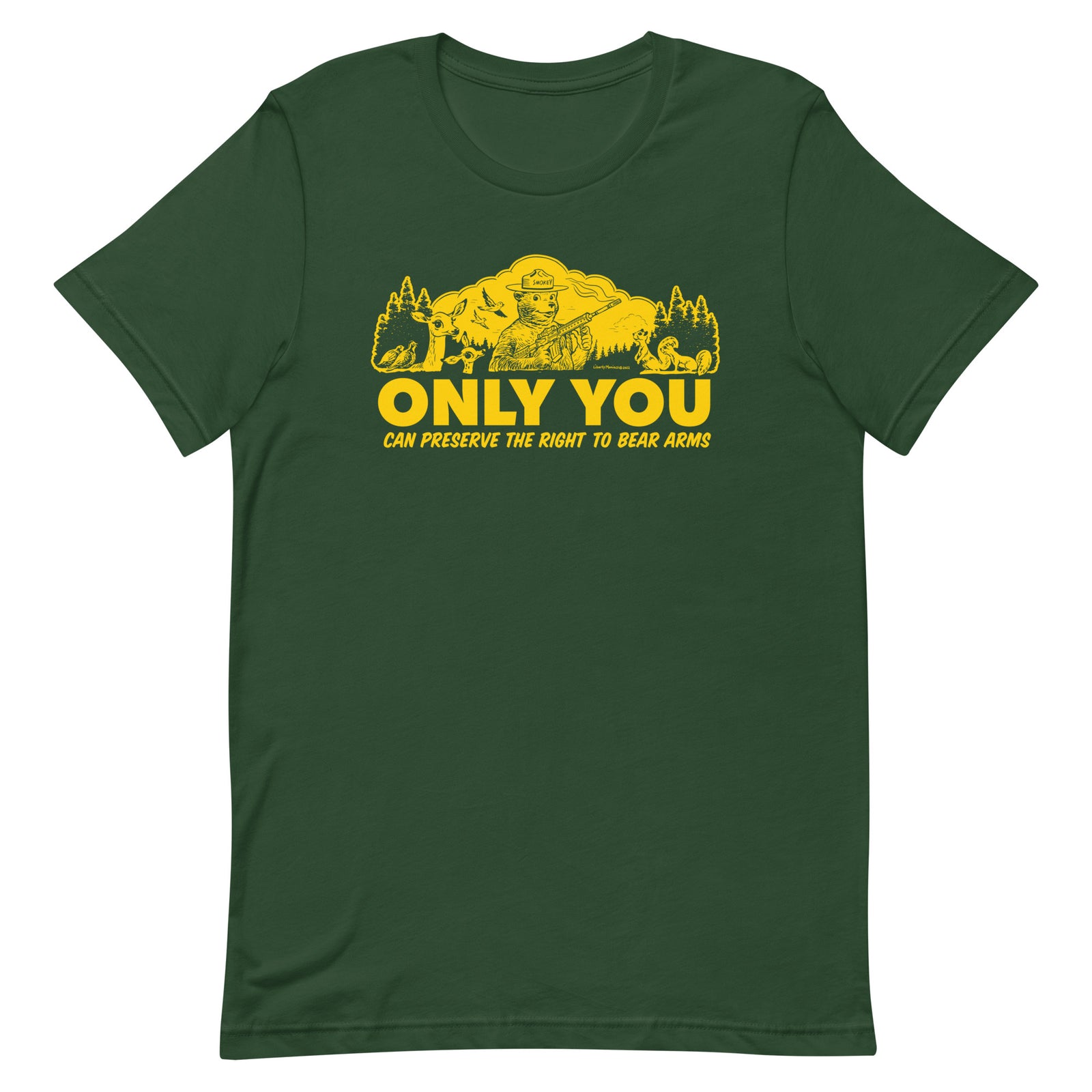 Green crew neck t-shirt with Smokey the Bear that says Only You can preserve the Right to Bear Arms from Liberty Maniacs