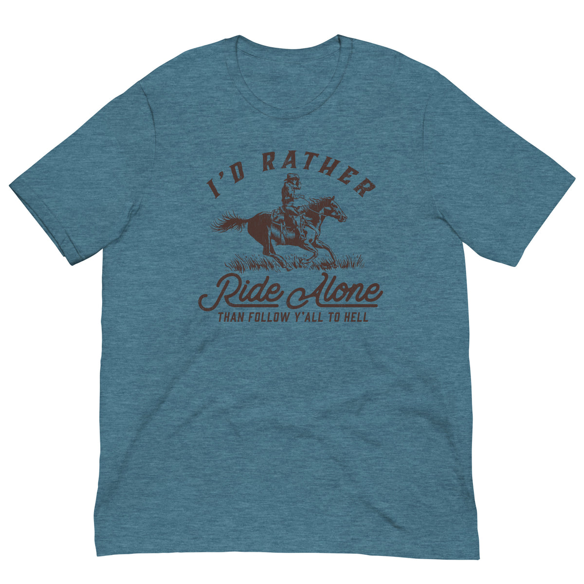 I&#39;d Rather Ride Alone Than Follow Y-All to Hell Shirt