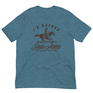 I'd Rather Ride Alone Than Follow Y-All to Hell Shirt