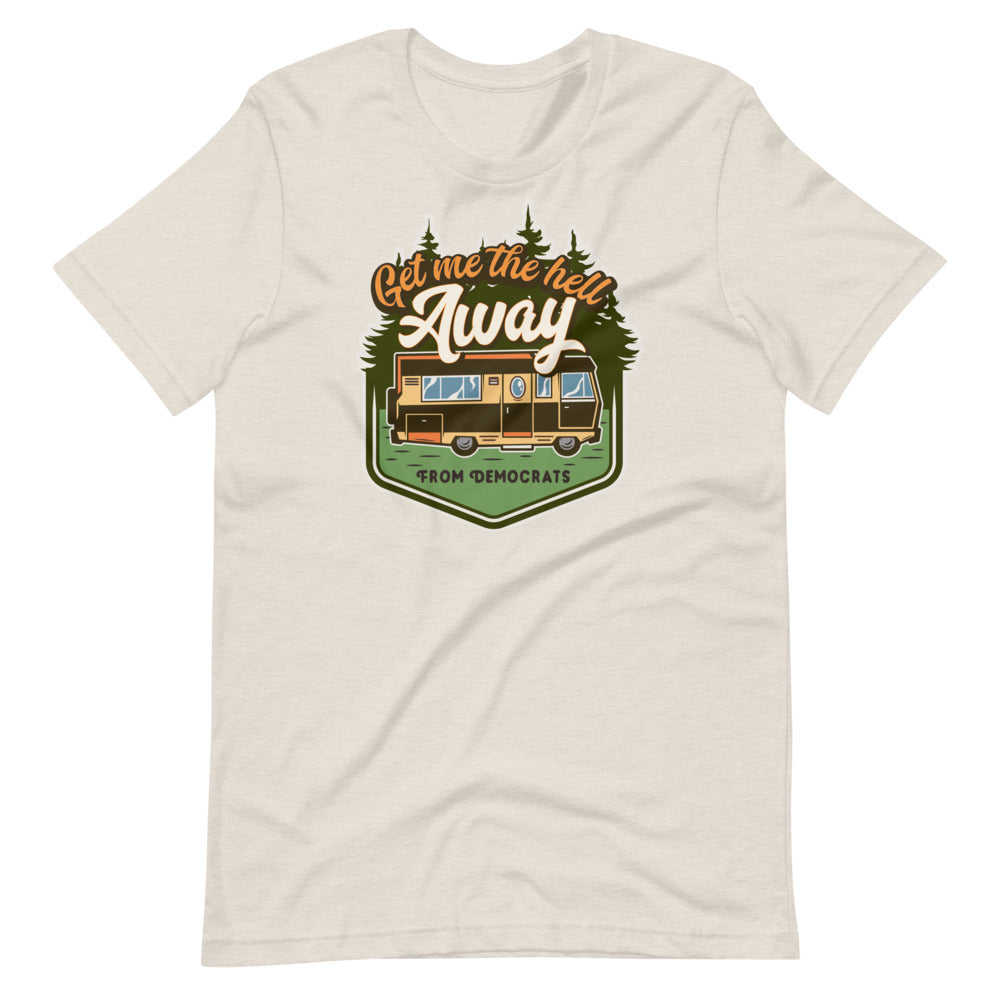 Get Me the Hell Away from Democrats RV T-Shirt