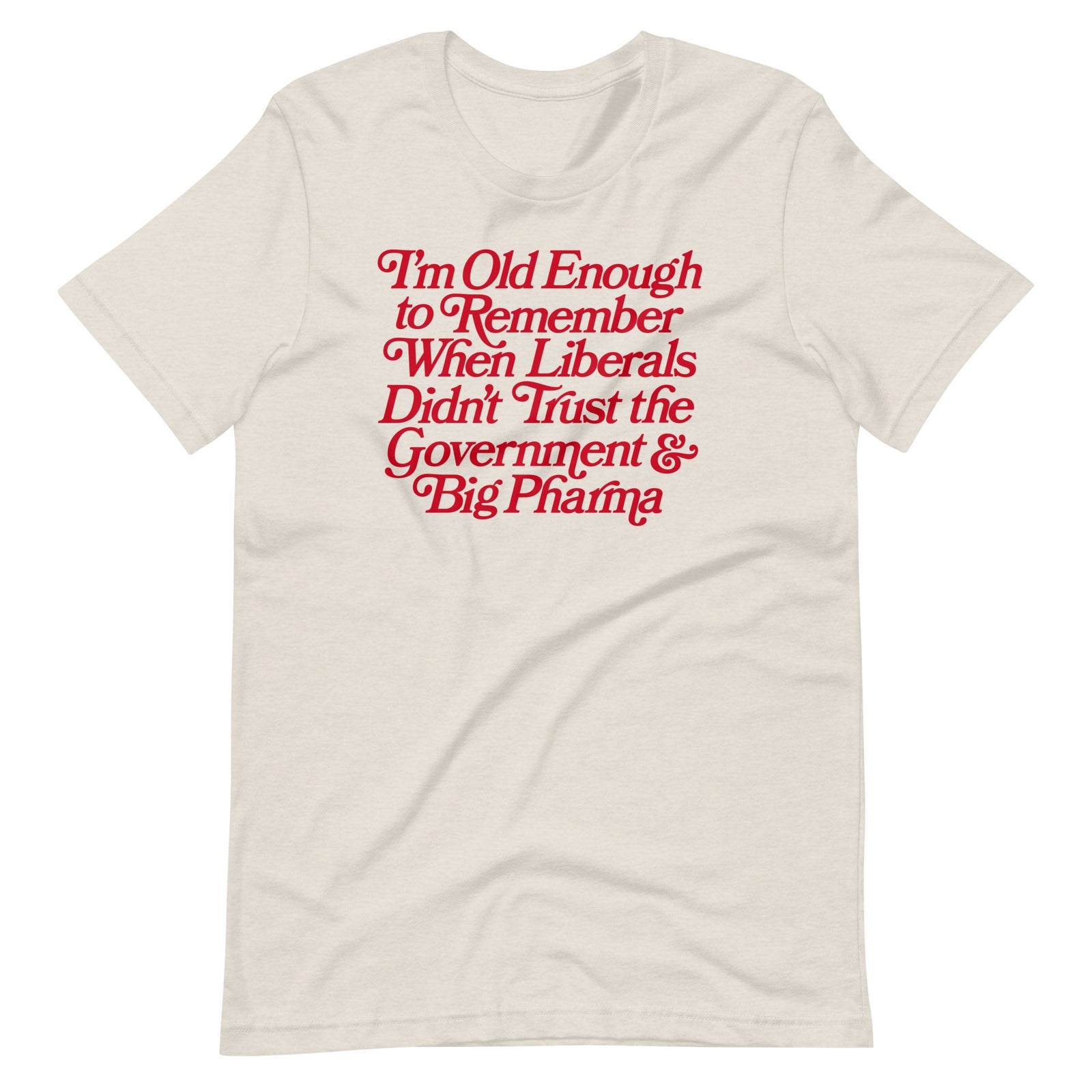 I'm Old Enough to Remember When Liberals Didn't Trust Government T-Shirt