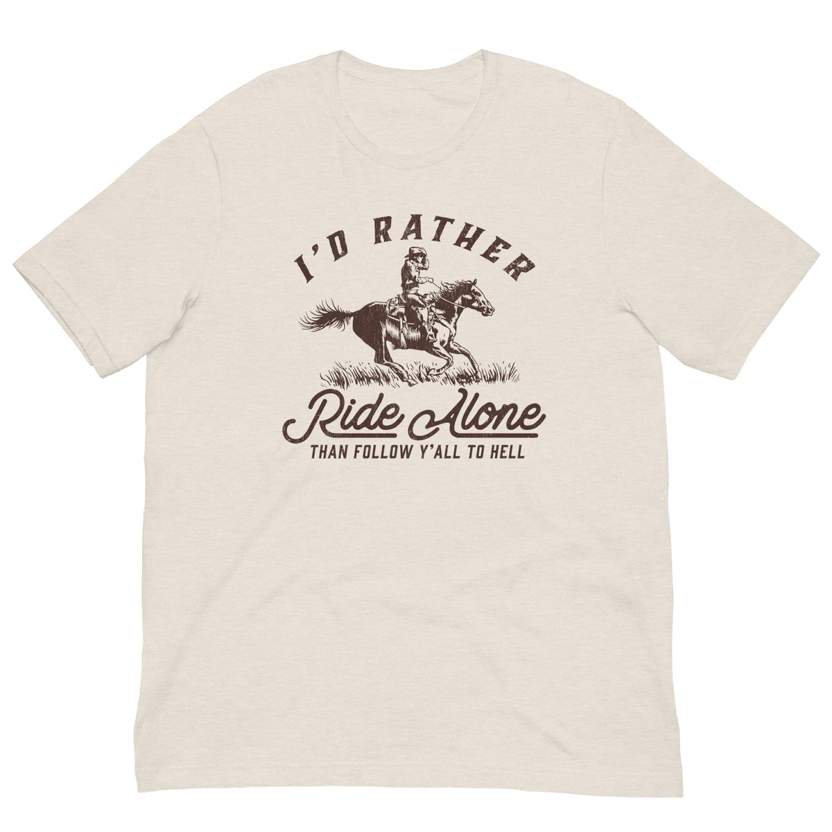 I&#39;d Rather Ride Alone Than Follow Y-All to Hell Shirt