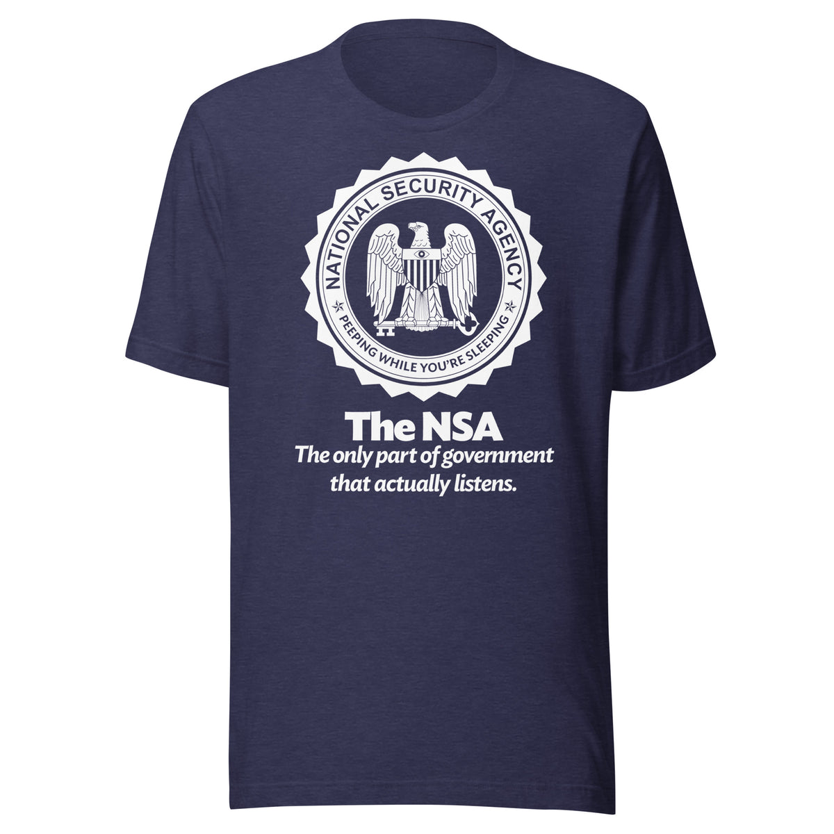 The NSA: The Only Part of Government That Actually Listens T-Shirt