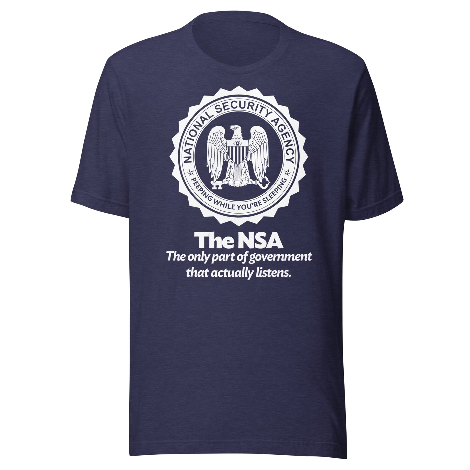 The NSA: The Only Part of Government That Actually Listens T-Shirt