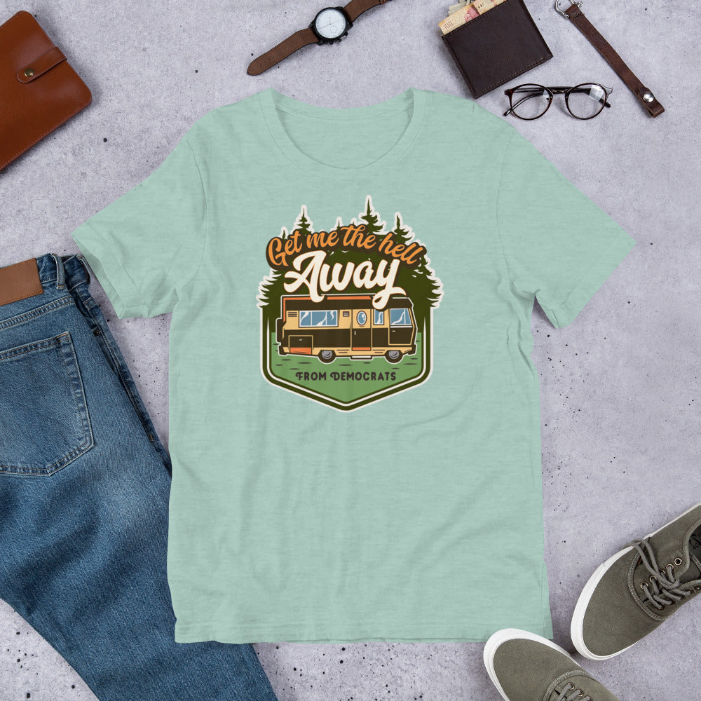 Get Me the Hell Away from Democrats RV T-Shirt